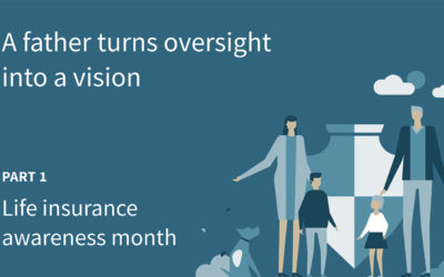 Life insurance awareness month: A father turns an oversight into a vision (part 1)